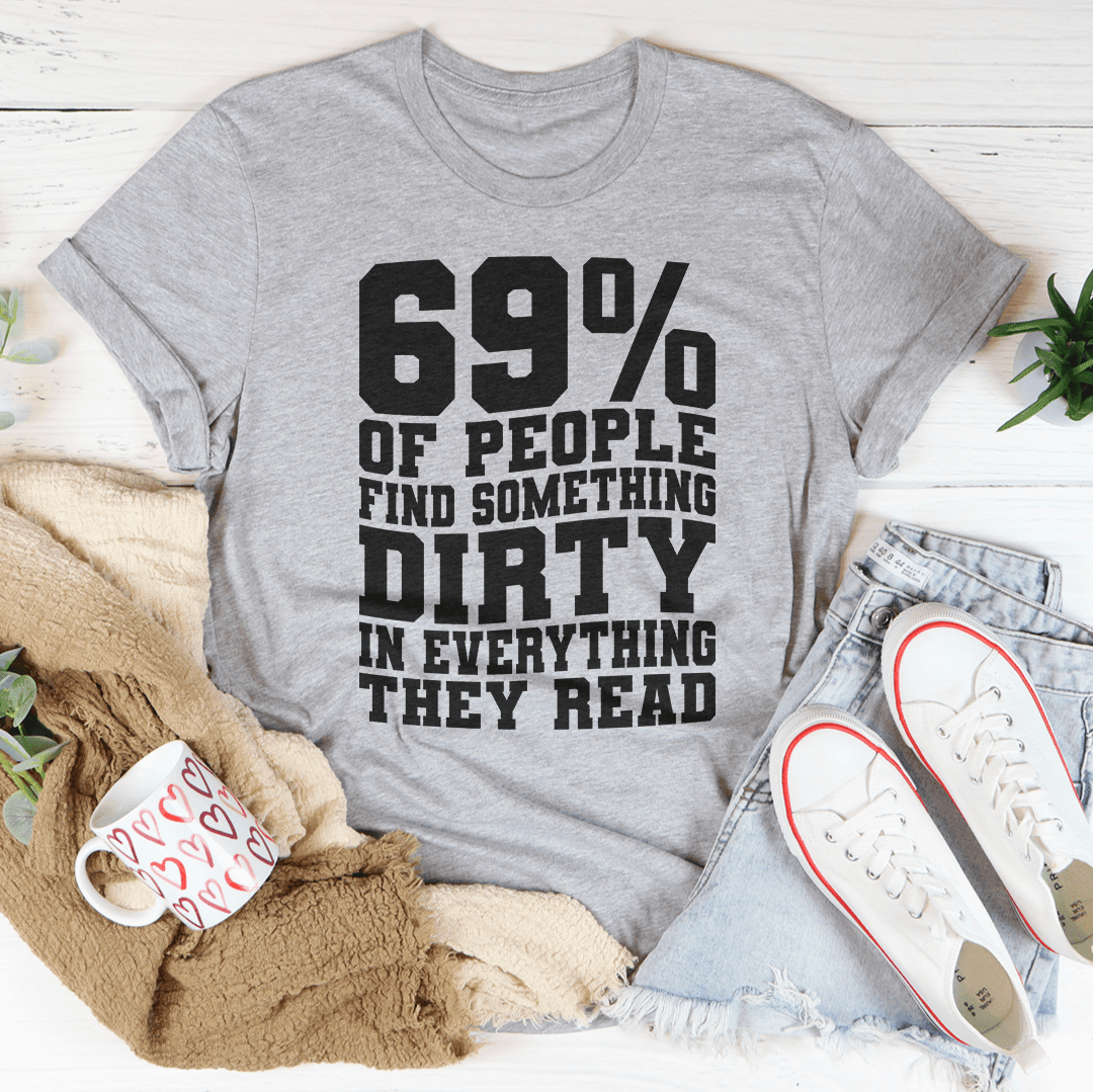 69% Of People Find Something Dirty In Everything They Read T-Shirt A Fun Tee For The Mischievous Shirt
