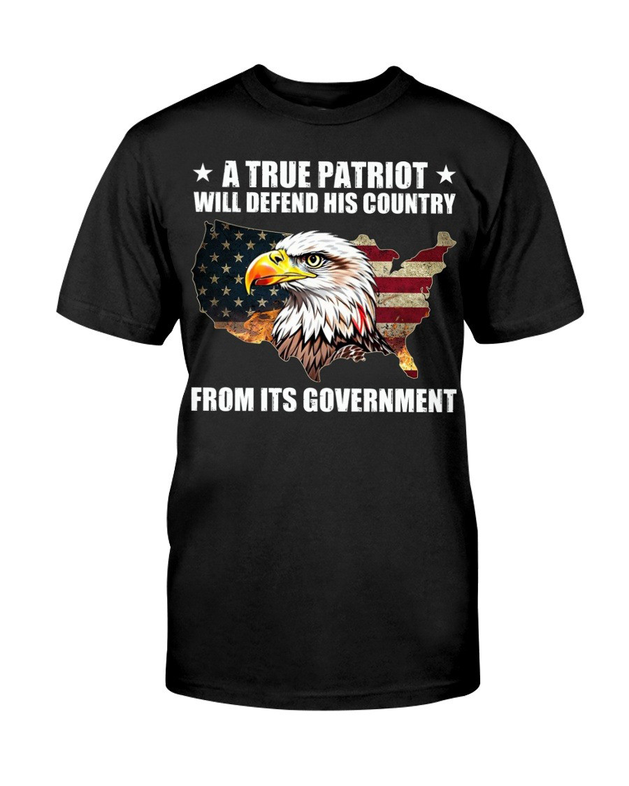 A True Patriot Will Defend His Country From Its Government T-Shirt Dad Birthday Gifts