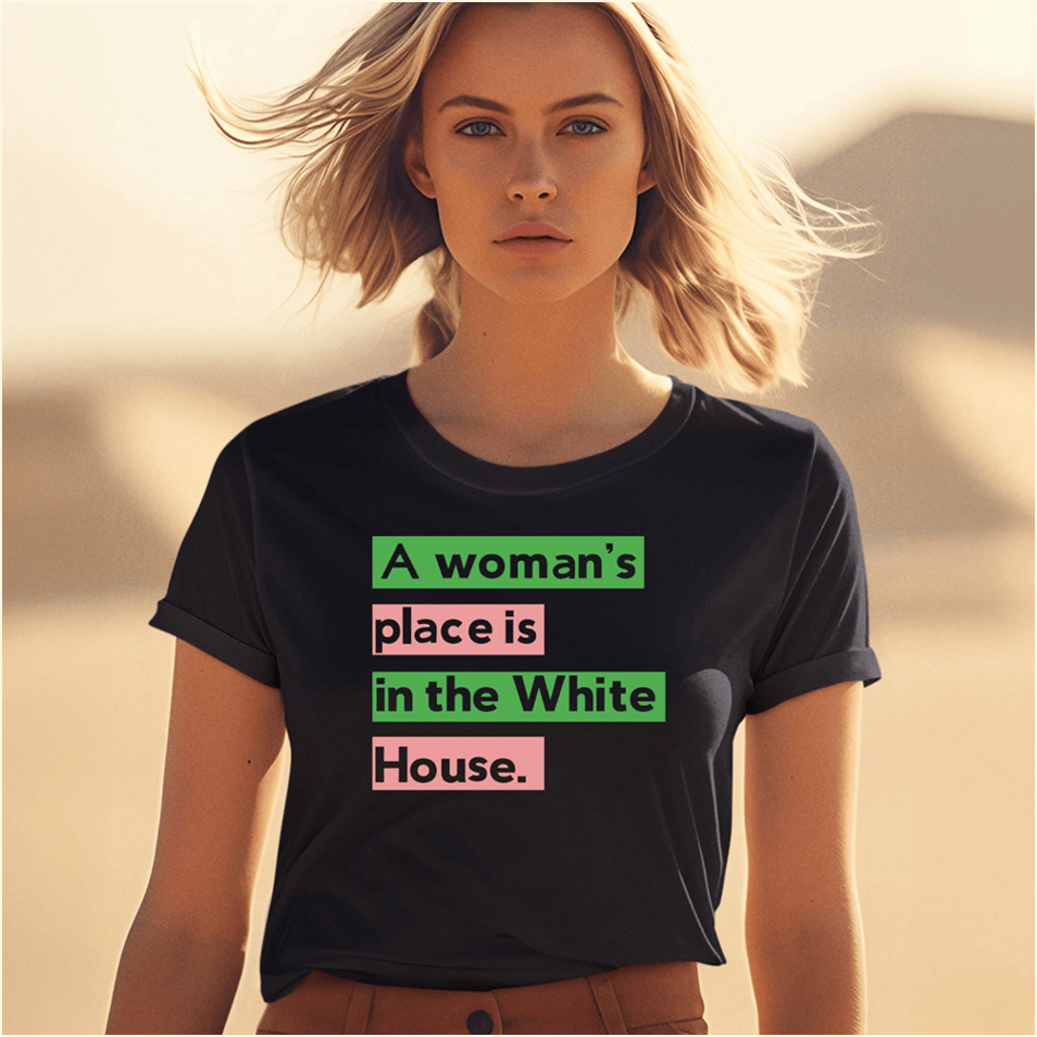 A Woman's Place Is In The White House Shirt Gifts For Mother Birthday Gift Ideas