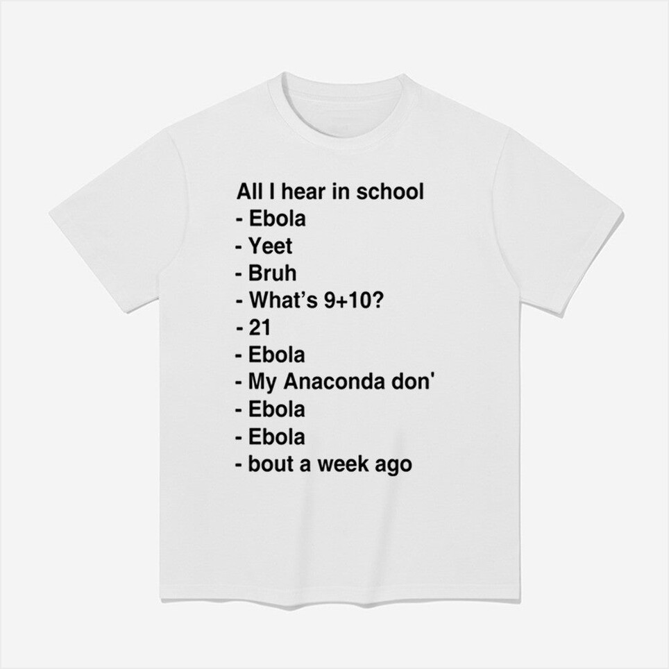 All I Hear In School Ebola Yeet Bruh Shirt Best Father's Day Birthday Gifts For Friends