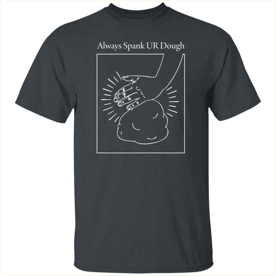 Always Spank Ur Dough Shirt Joshua Weissman Merch Dad Father's Day Gifts For Friends