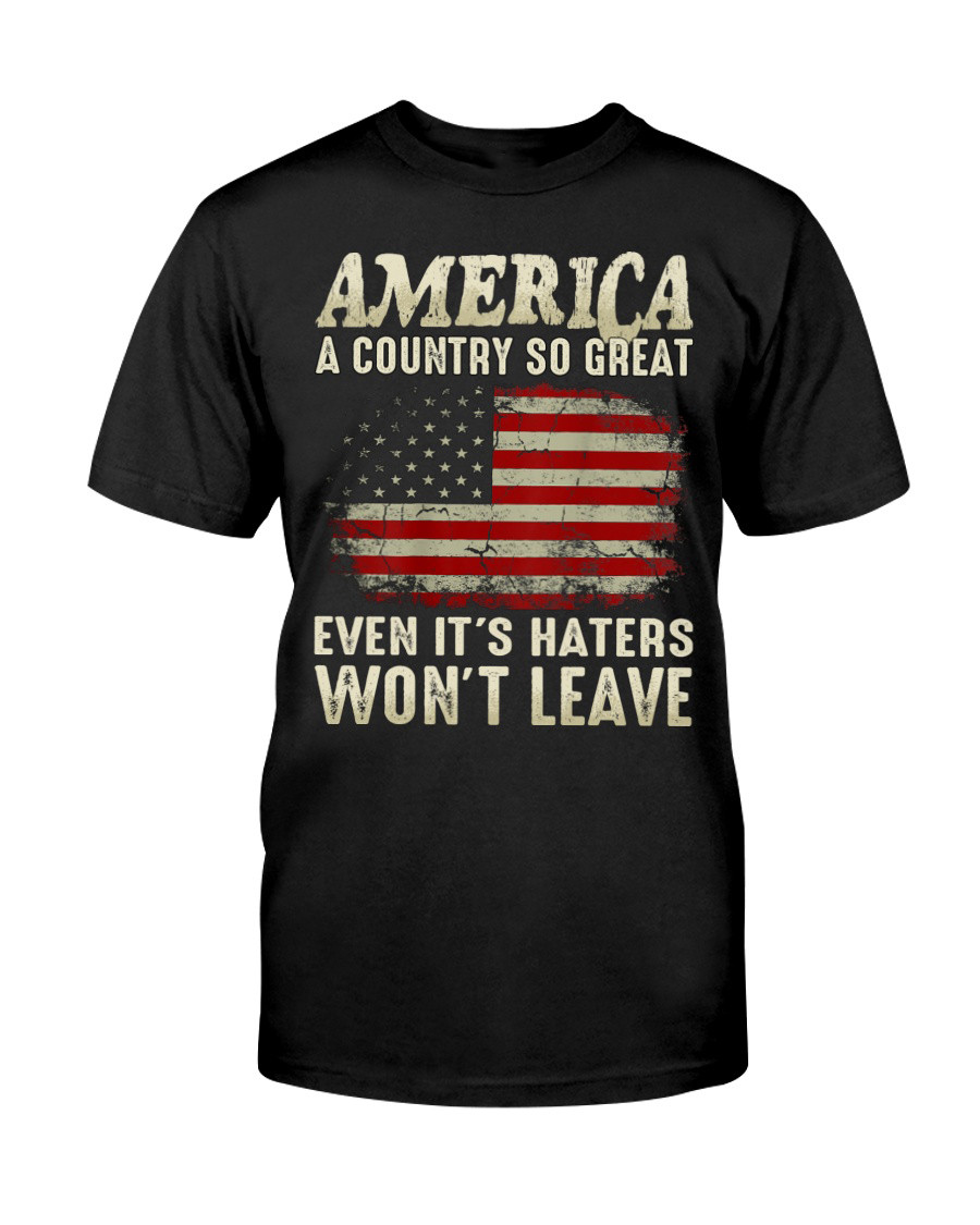 America A Country So Great Even It's Haters Won't Leave T-Shirt For Men Patriotic Gift