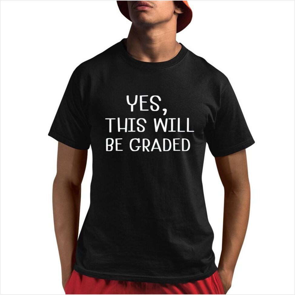 Amy Lipke Wearing Yes This Will Be Graded Shirt Father's Day Gifts For Dad Gifts For Besties