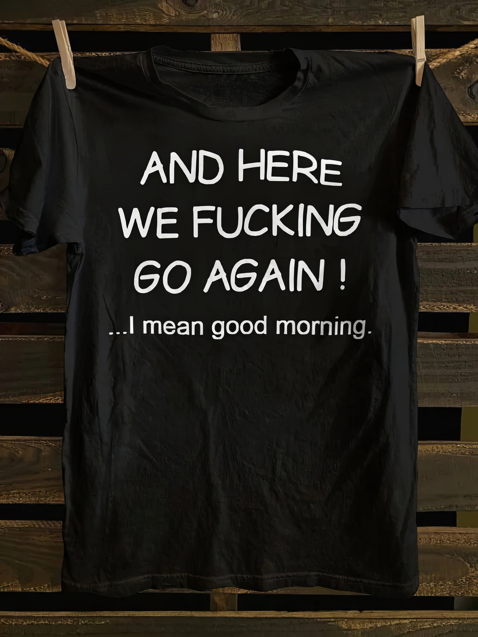 And Here We Fking Go Again T-Shirt Funny Adult Shirts Gifts For Husband