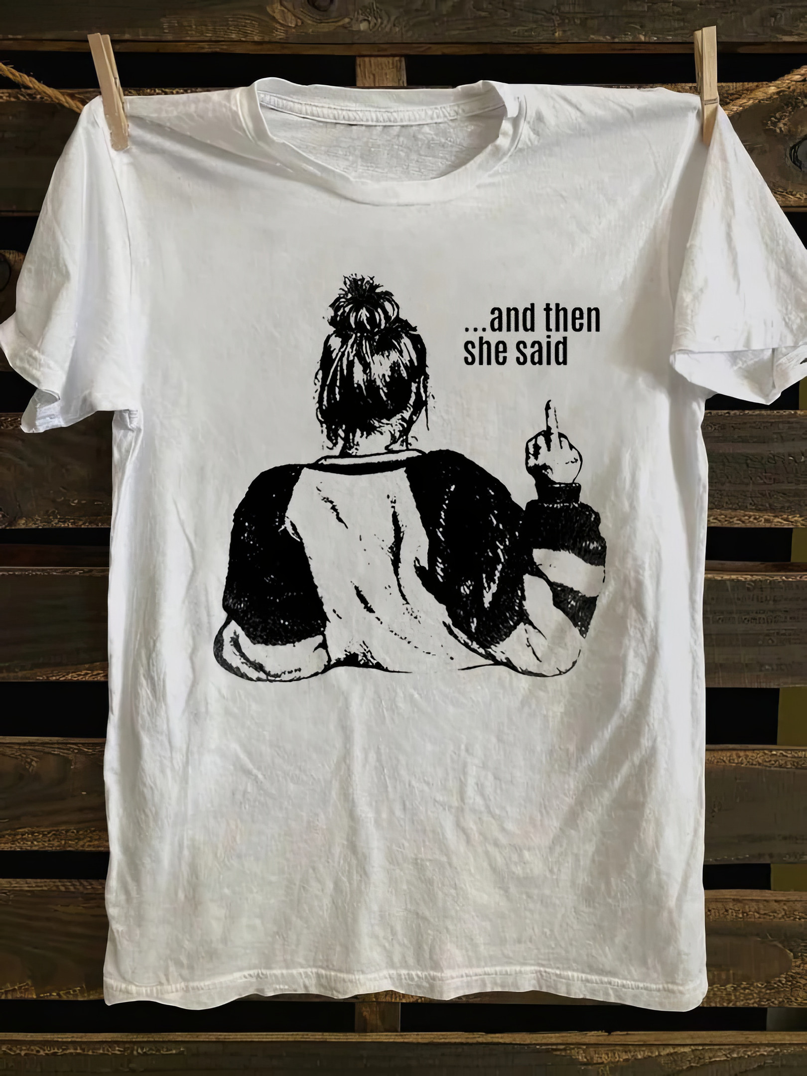 And Then She Said T-Shirt Funny Graphic Shirt Gifts For Adults