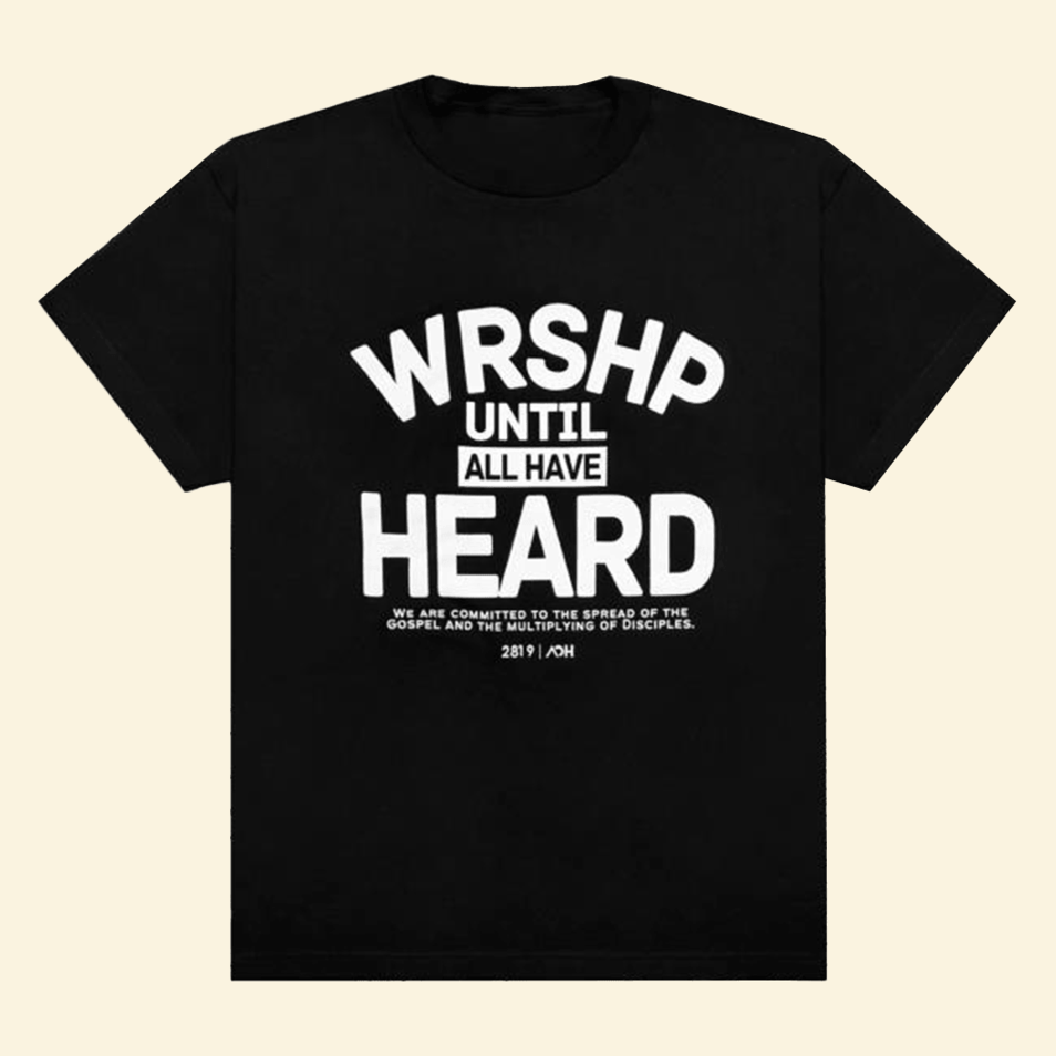 Aoh Wrshp Until All Have Heard Shirt 2819 Church Merch Gifts For Father's Day From Wife