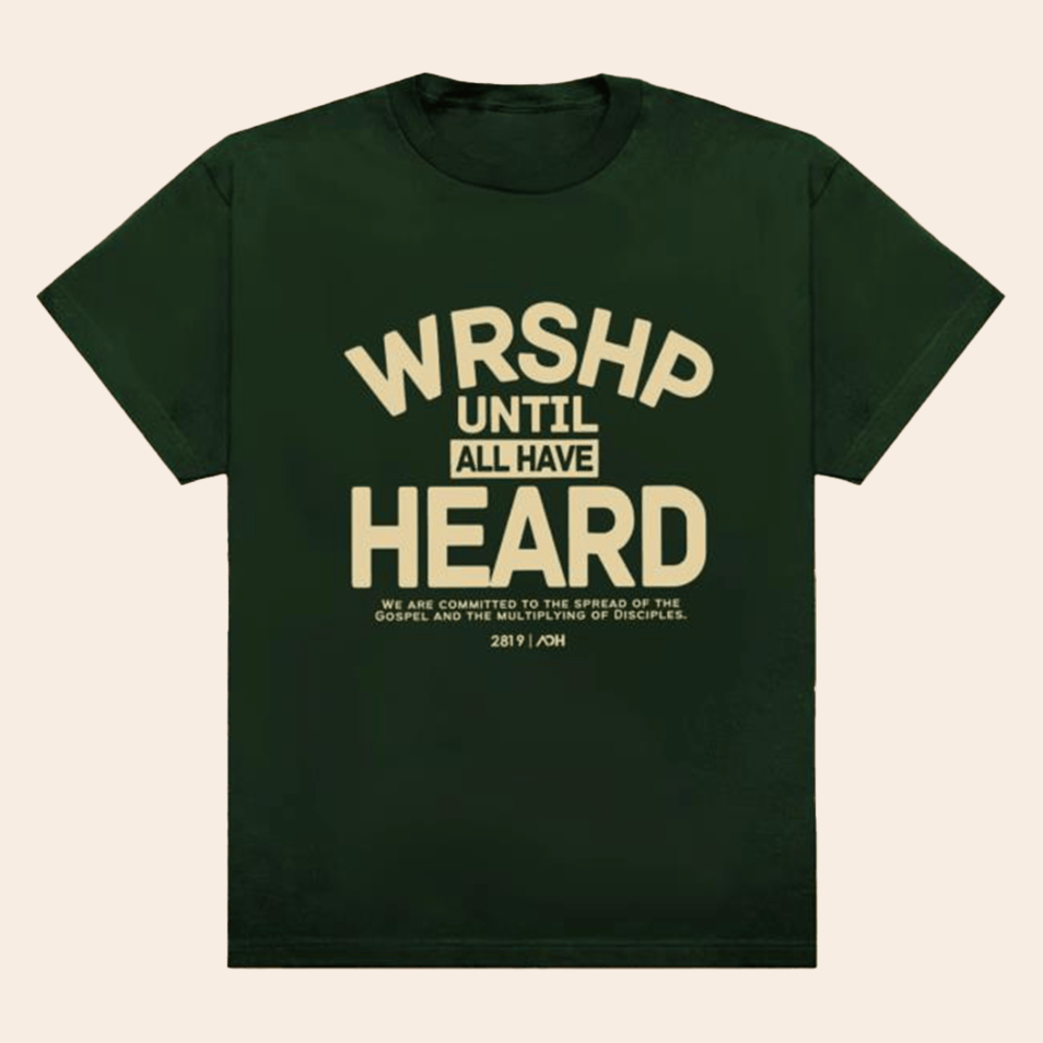 Aoh Wrshp Until All Have Heard Shirt 2819 Church Merch Green Birthday Gifts For Husband