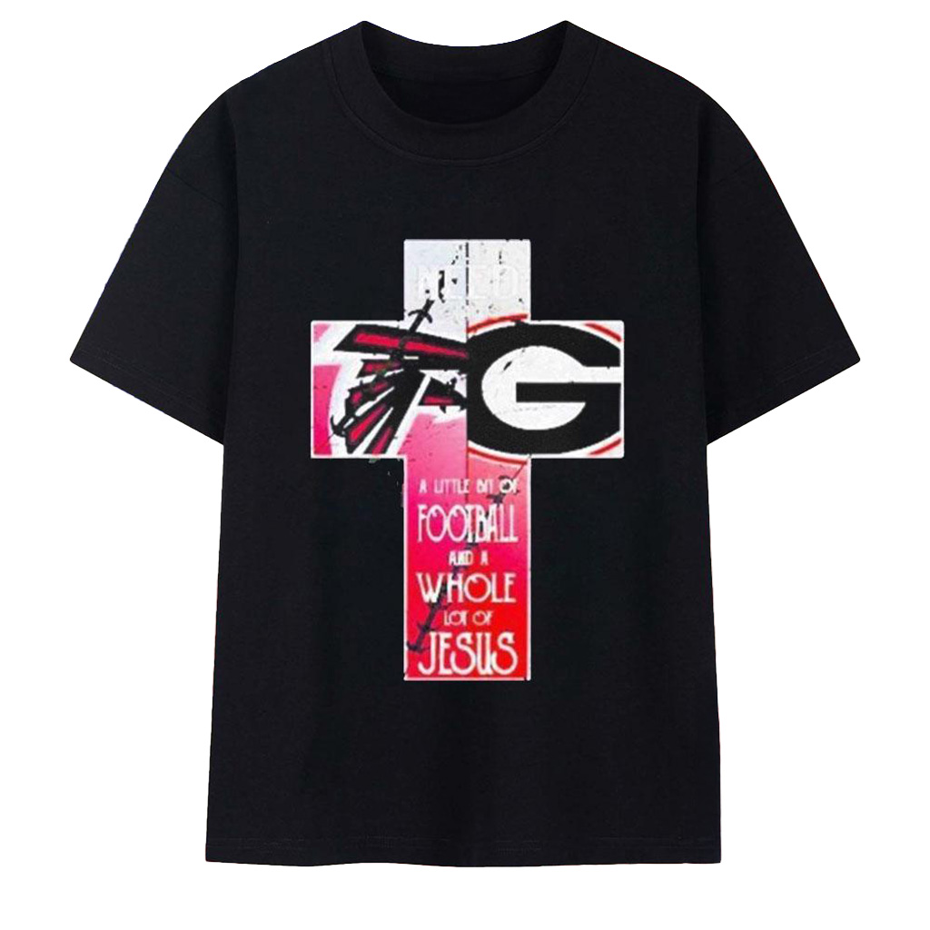 Atlanta Falcons Georgia Bulldogs All I Need Today Is A Little Bit Of Football Shirt Fan Merch