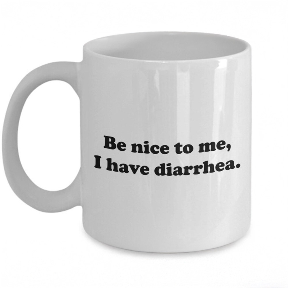 Be Nice To Me I Have Diarrhea Mug Funny Sayings Mug Gifts For Friends