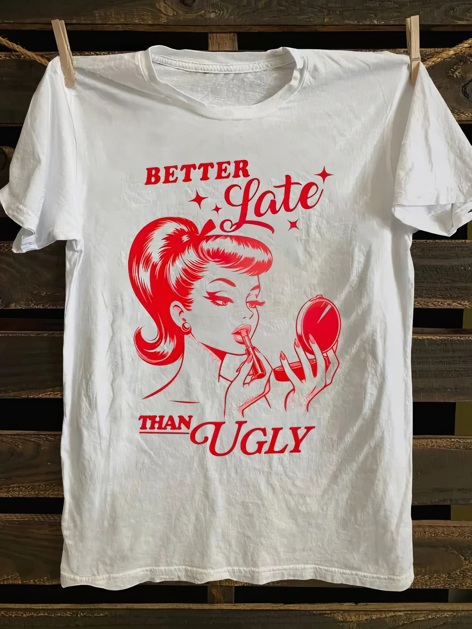 Better Late Than Ugly T-Shirt Feminist Shirt Best Gifts For Daughter