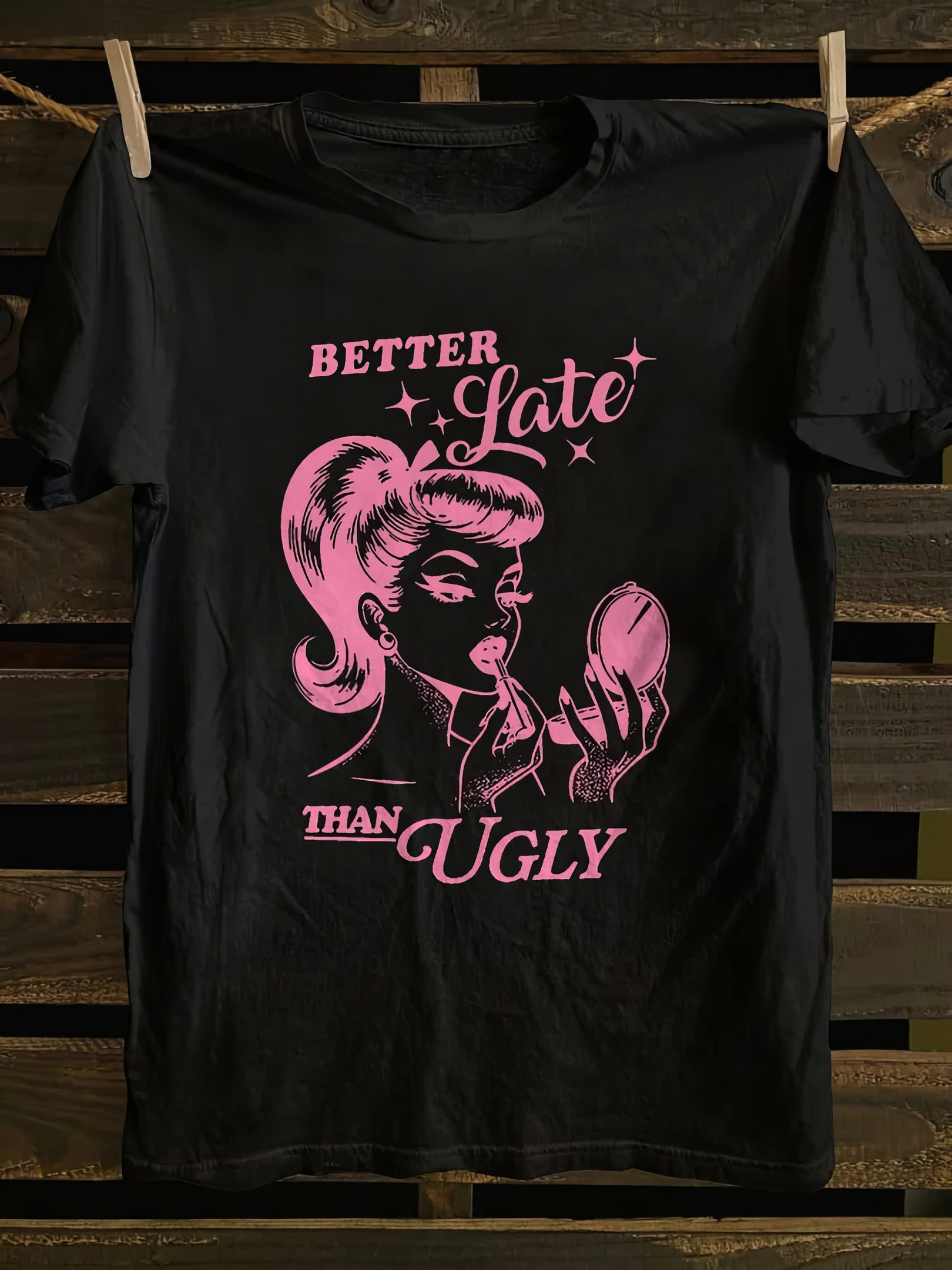 Better Late Than Ugly T-Shirt Funny Women Shirts Gifts For Daughter