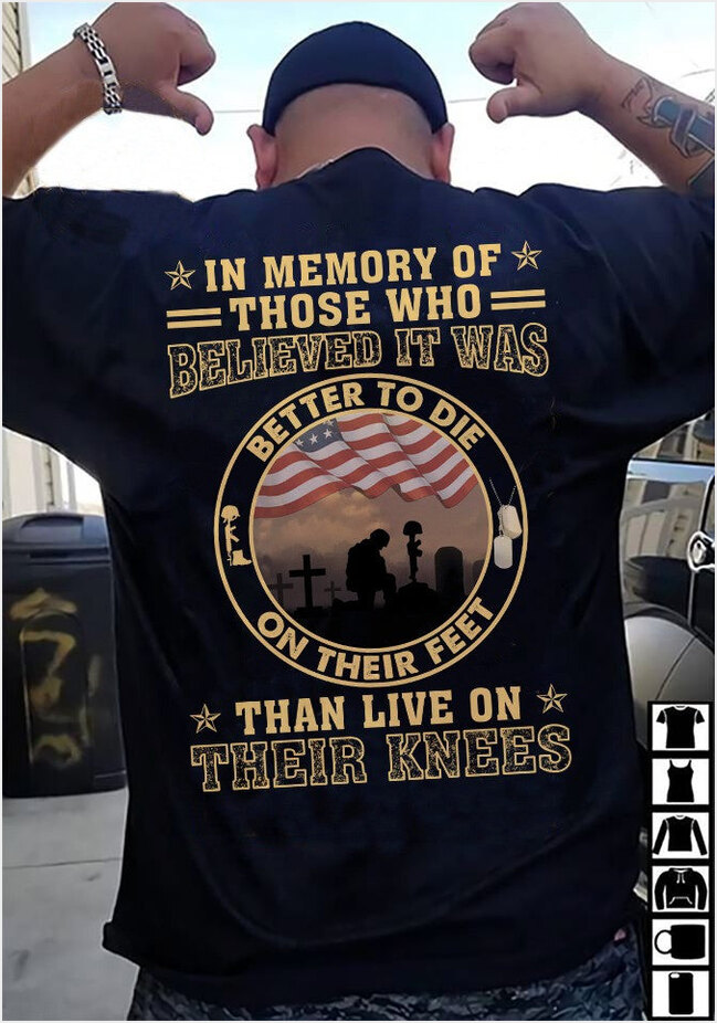 Better To Die On Their Feet Than To Live On Their Knees T-Shirt Veteran Military Memorial Shirt