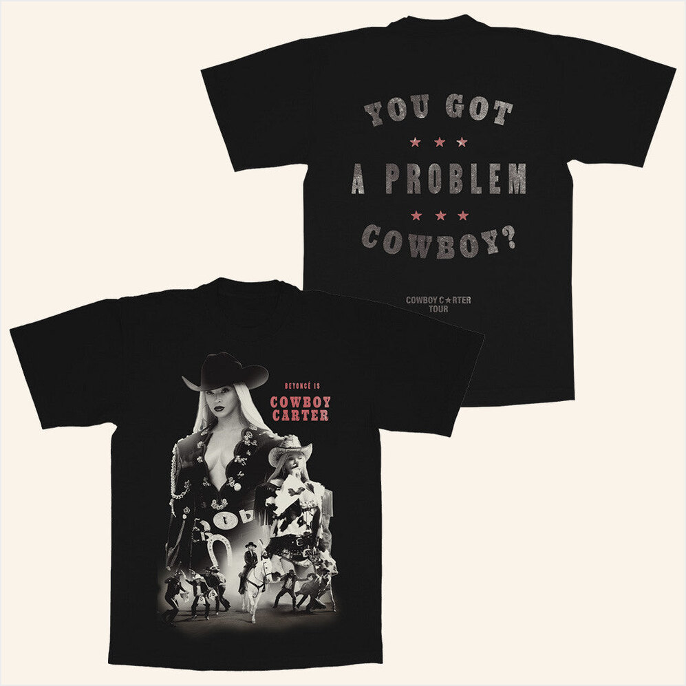 Beyonce Shirt Beyonce Tour Merch You Got A Problem Cowboy T-Shirt Gifts For Music Lovers