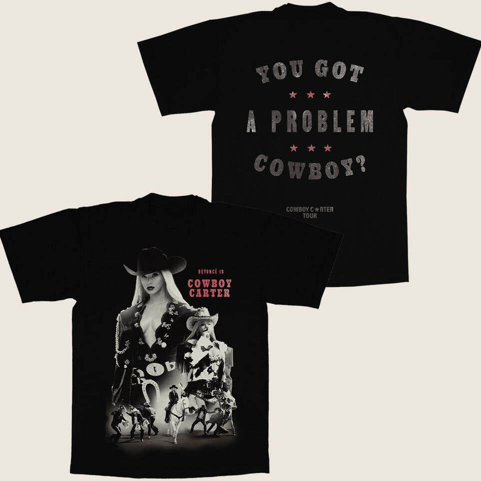 Beyonce Tour Merch Beyonce Shirt You Got A Problem Cowboy T-Shirt Gifts For Music Lovers