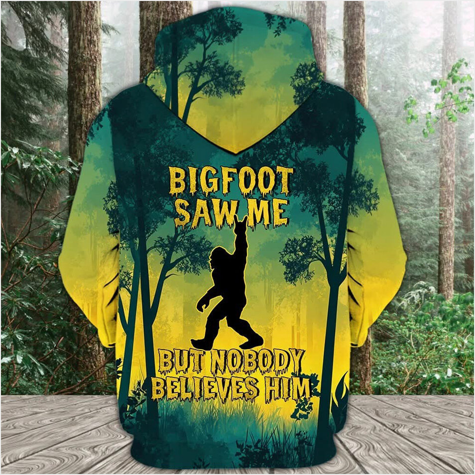 Bigfoot Saw Me But Nobody Believes Him Hoodie Funny Hoodie Birthday Gifts For Bigfoot Lovers