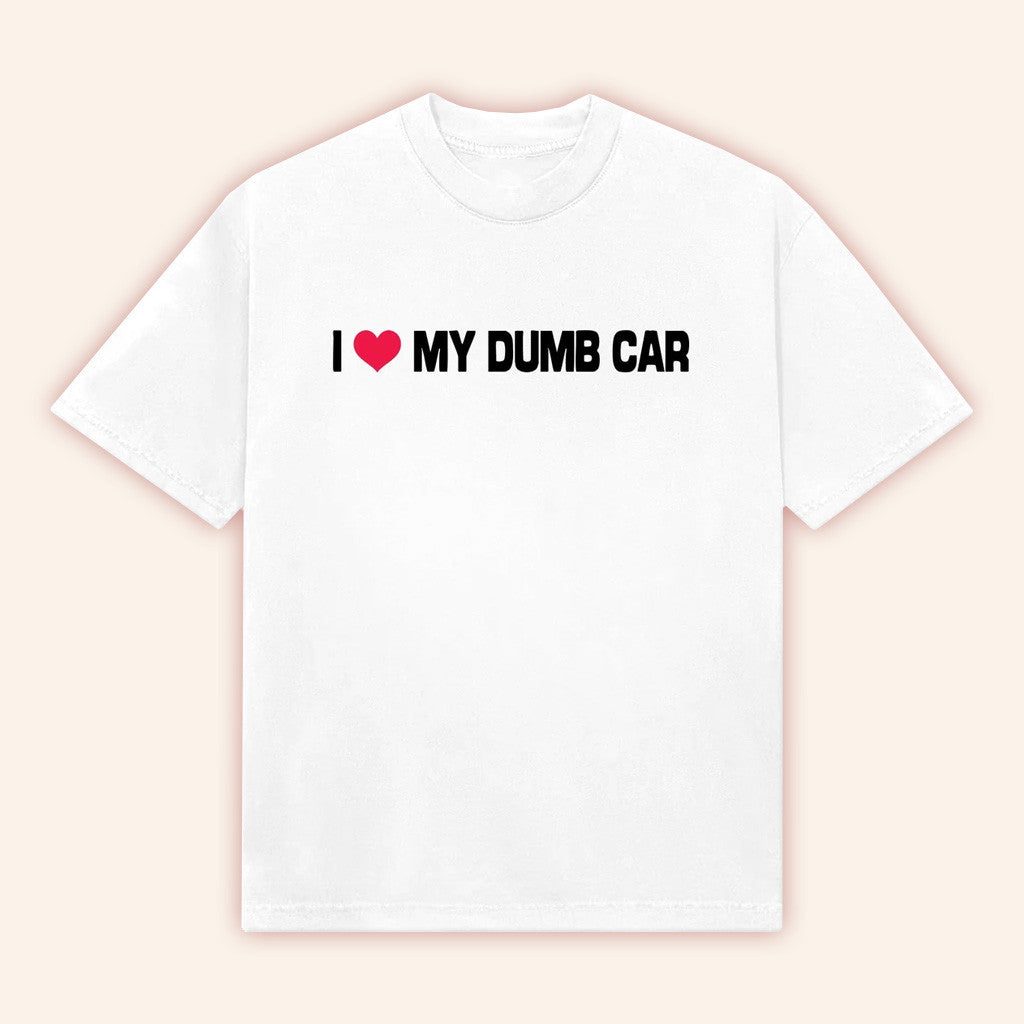Bigtime Merch I My Dumb Car Shirt White Gifts For Husband