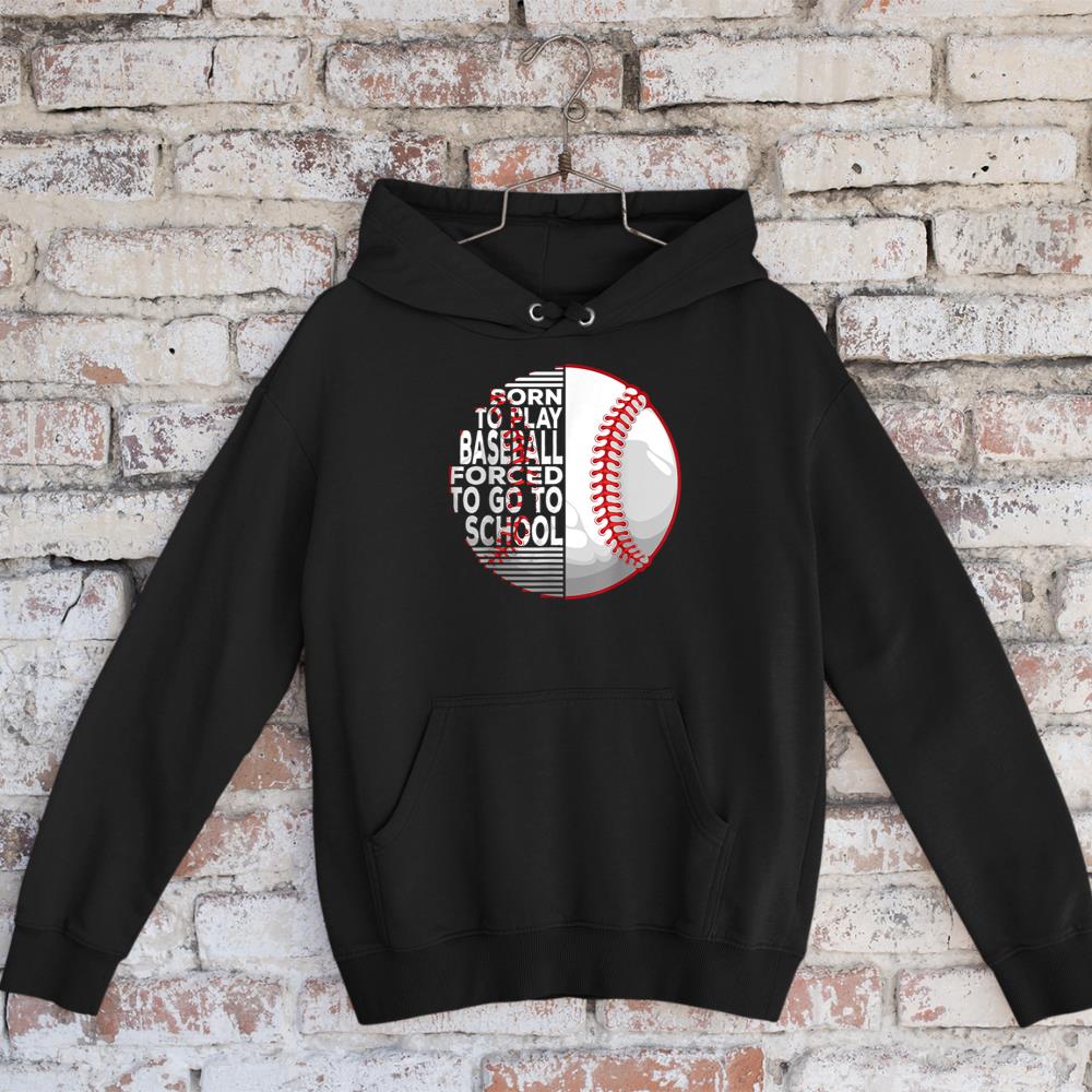 Born To Play Baseball Forced To Go To School 1 Hoodie