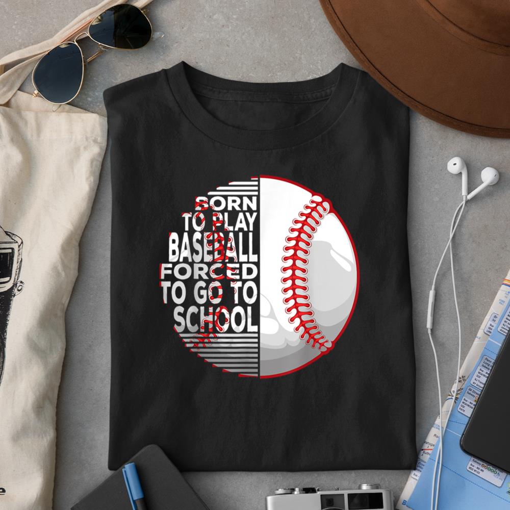 Born To Play Baseball Forced To Go To School 1 T-Shirt