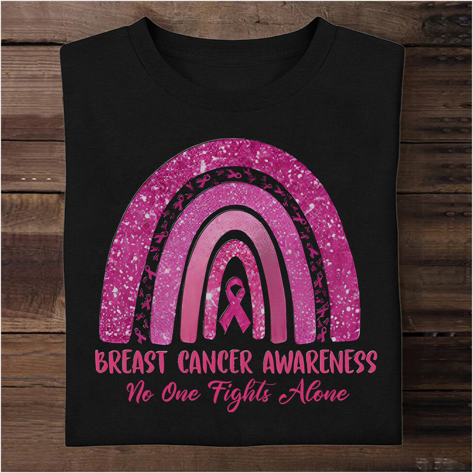 Breast Cancer Awareness No One Fights Alone Shirt Pink Ribbon Rainbow T-Shirt Gifts For Girlfriend