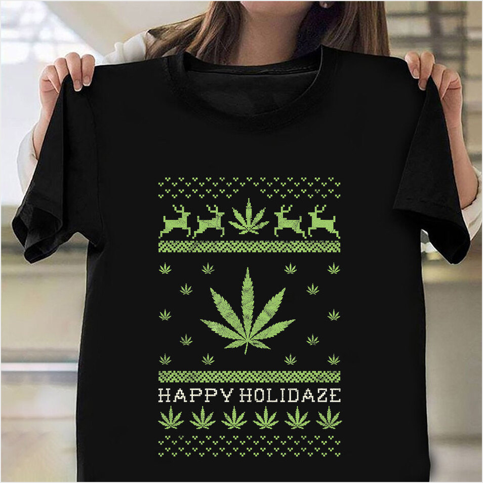 Cannabis Happy Holidaze Shirt Ugly Xmas Sweater T-Shirt Christmas Ideas 2024 Christmas Presents