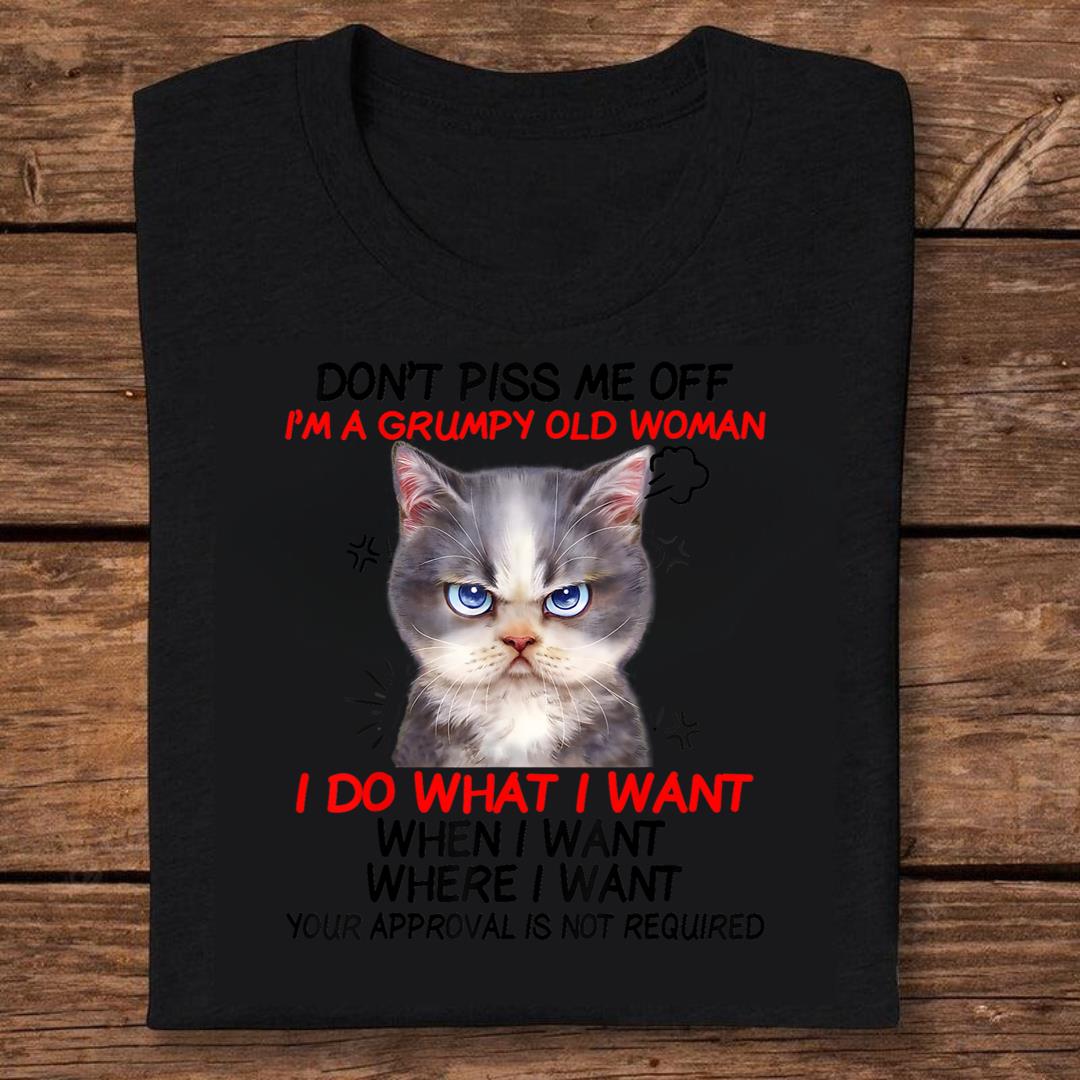 Cat Don't Piss Me Off I'm A Grumpy Old Woman I Do What T-shirt