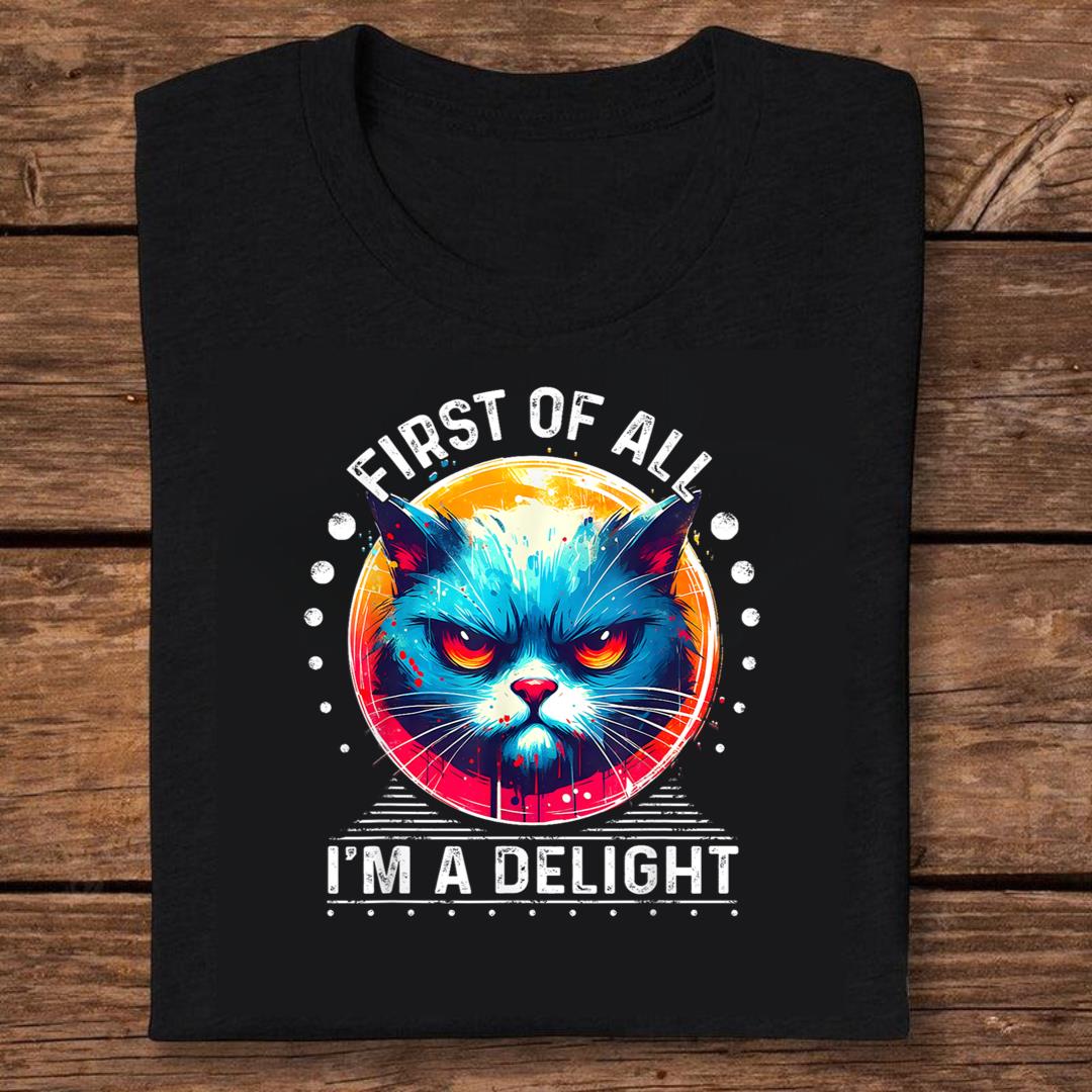 Cat First Of All I'm A Delight Sarcastic Angry Coffee T-shirt