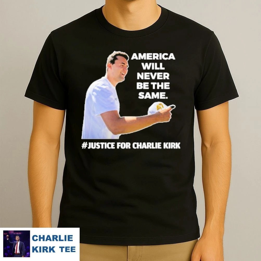 Charlie Kirk Shirt America Will Never Be The Same T-Shirt Gifts For Patriots