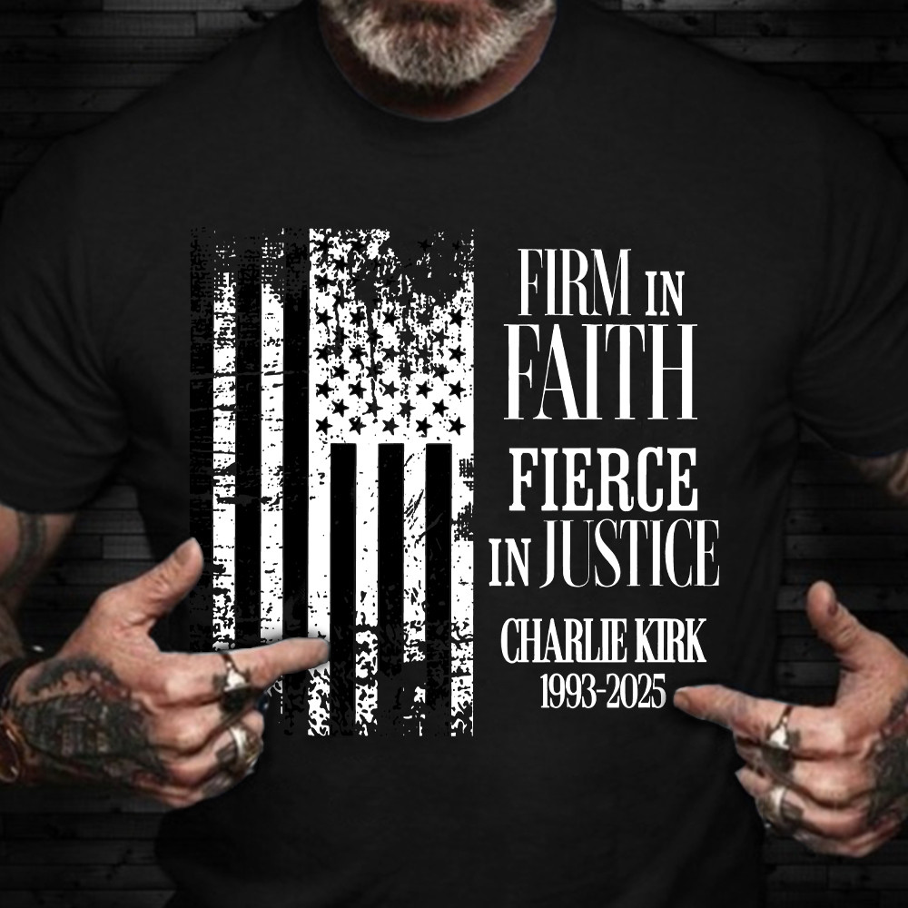 Charlie Kirk Shirt Firm In Faith Fierce In Justice Patriotic Flag T-Shirt Patriotic Gifts