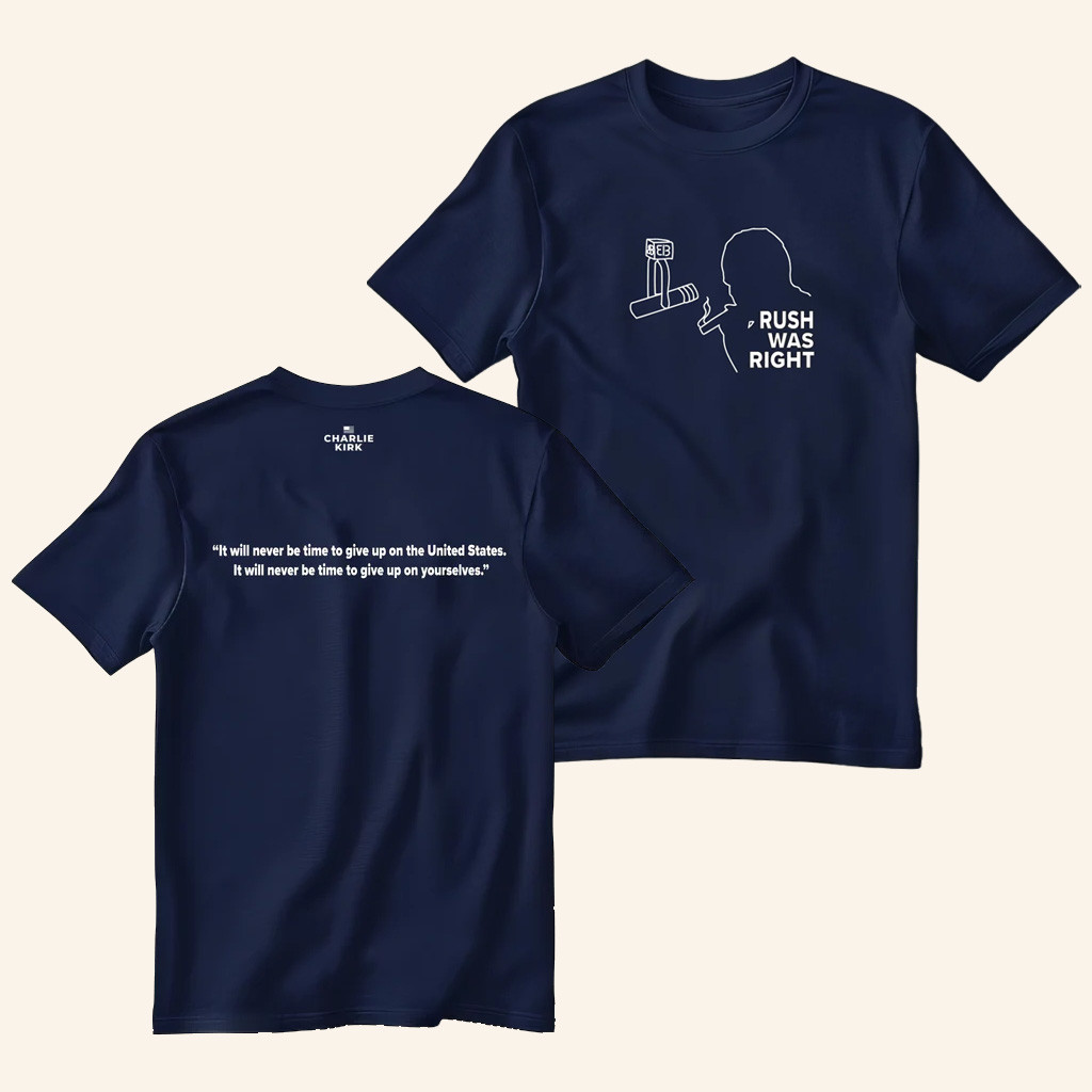 Charlie Kirk Shirt Rush Was Right T-Shirt Charlie Kirk Merch Gifts For Patriots
