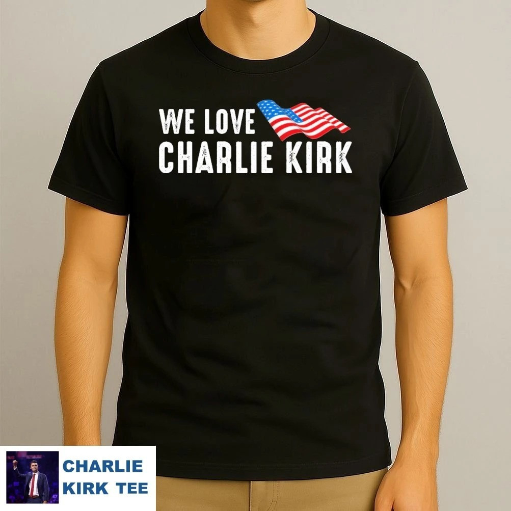Charlie Kirk Shirt We Love America Patriotic Flag Shirt Charlie Kirk Merch