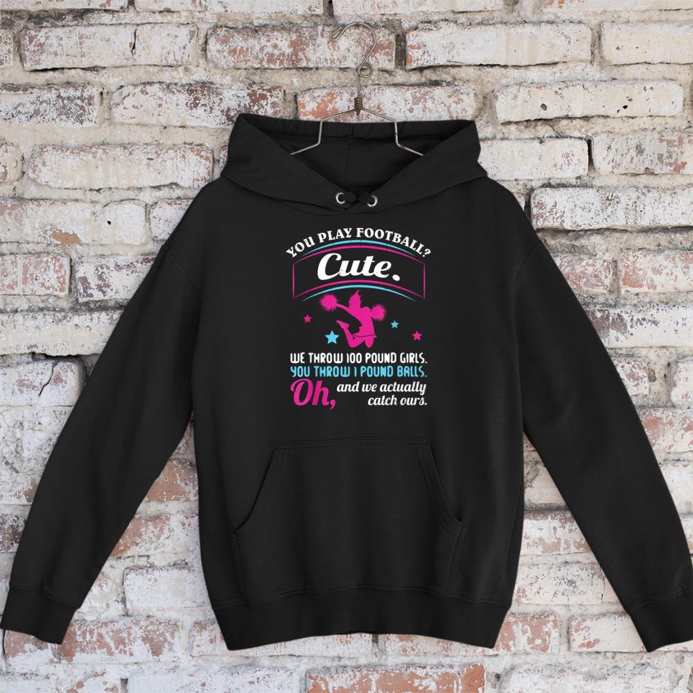 Cheerleading Quotes & Shirts You Play Football That's Cute Hoodie