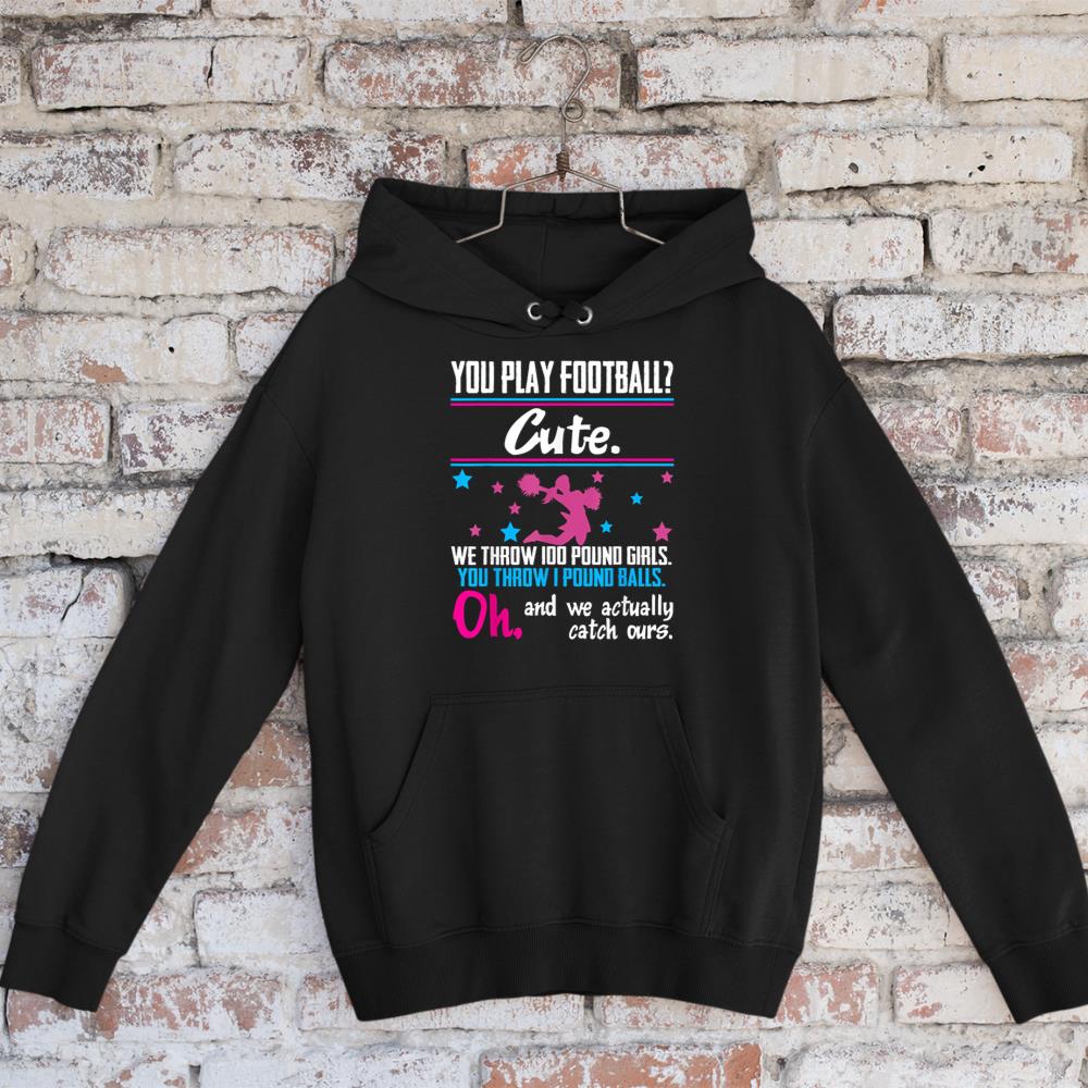 Cheerleading Shirt You Play Football Cute Girls Tee Hoodie