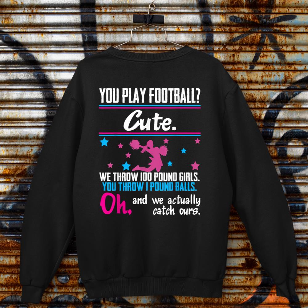 Cheerleading Shirt You Play Football Cute Girls Tee Sweatshirt