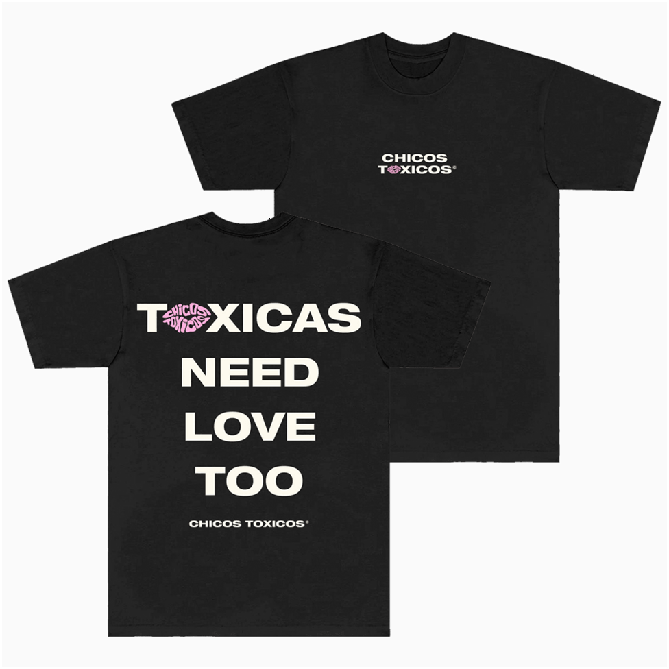 Chicos Toxicos Merch Toxicas Need Love Too T-Shirt Good Father's Day Gifts Gift for Brother