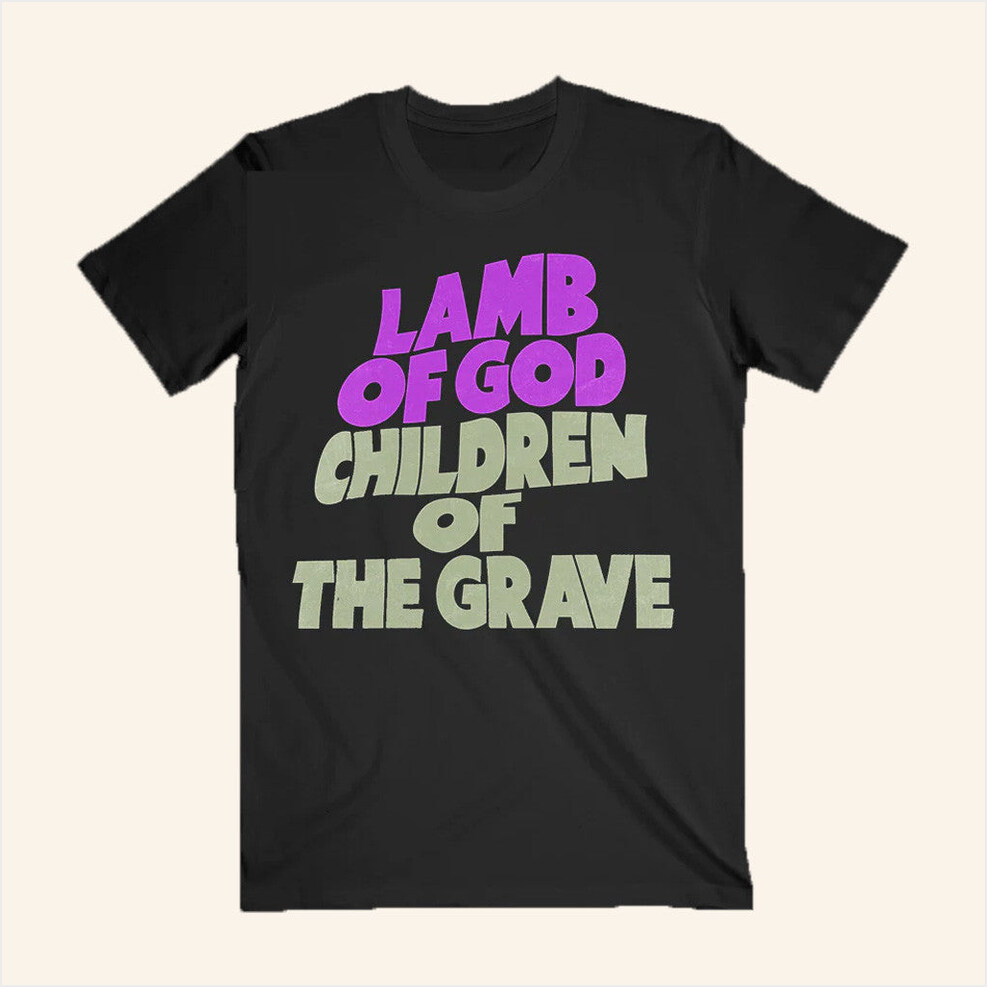 Children Of The Grave T-Shirt Lamb Of God Merch Best Birthday Gifts For Father BFF Gifts