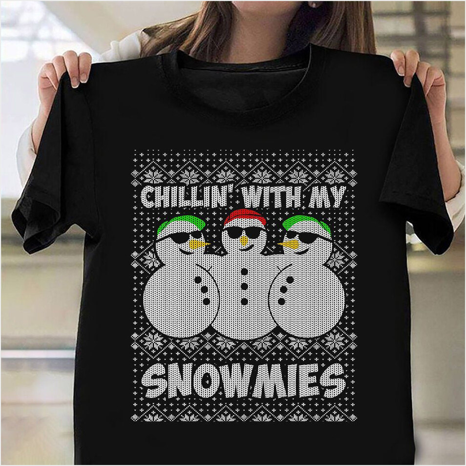 Chillin With My Snowmies Shirt Funny Ugly Sweater Christmas T-Shirt Xmas Gifts For Husband