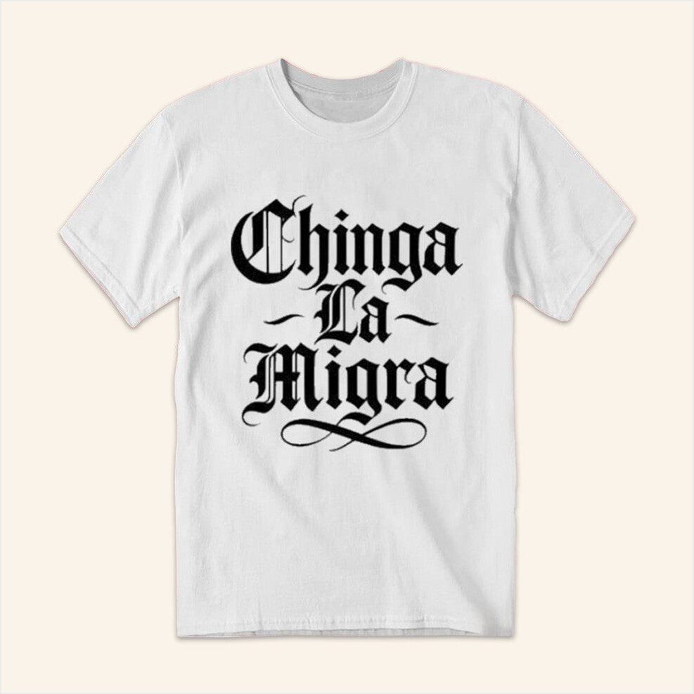 Chinga La Migra Shirt Antifascist Clothing Merch Gift Ideas For Boyfriend Birthday Gift Ideas