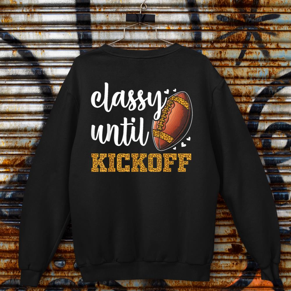 classy until kickoff football leopard funny football women Sweatshirt