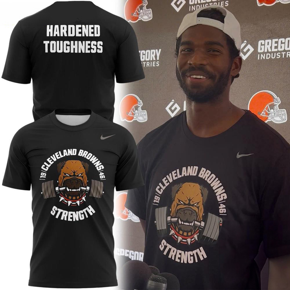 Cleveland Browns Strength Hardened Toughness 2025 Shirt Fans Gifts