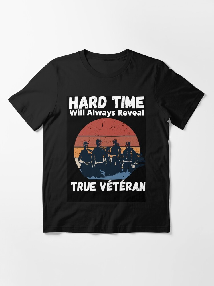 Copie de Hard Time Will Always Reveal True veteran Essential T-Shirt
