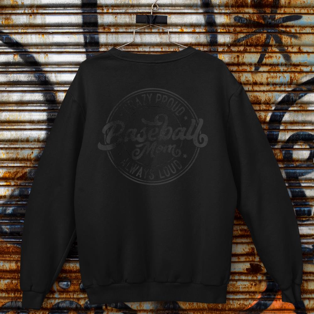 Crazy Proud Always Loud Baseball Mom Funny Saying Graphic Sweatshirt