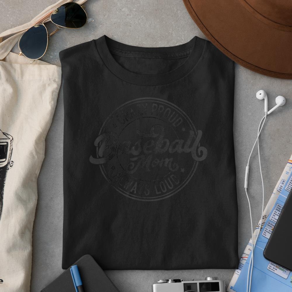 Crazy Proud Always Loud Baseball Mom Funny Saying Graphic T-Shirt