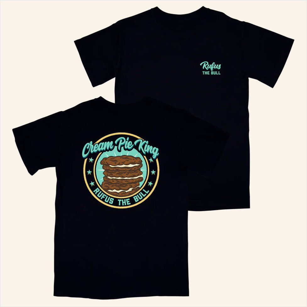 Cream Pie King T-Shirt Rufus The Bull Merch Best Friend Gift Ideas Birthday Gifts For Friends