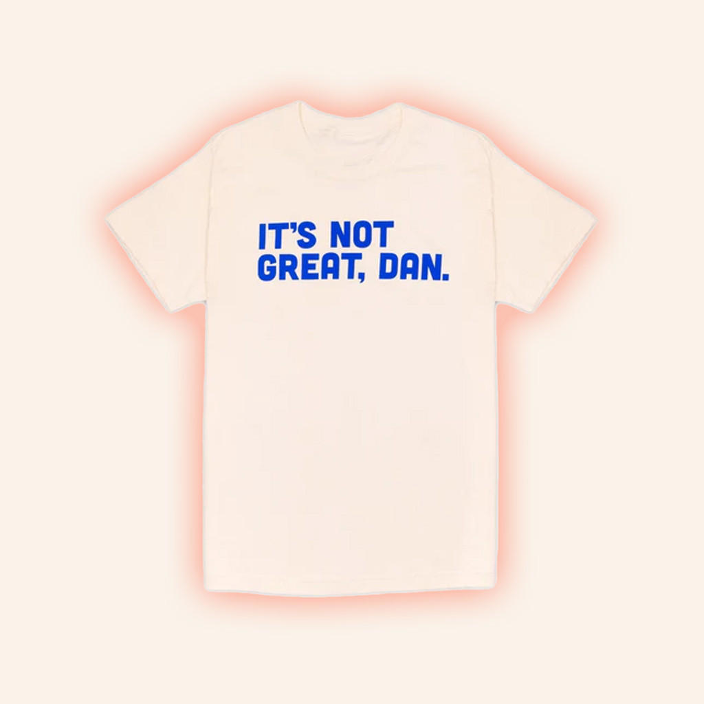 Crooked Merch It's Not Great Dan Natural T-Shirt T-Shirt Gifts For Besties