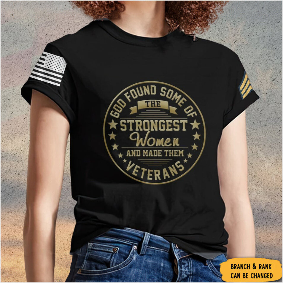 Custom Female Veteran Shirt God Found Some Of The Strongest Women And Made Them Veteran