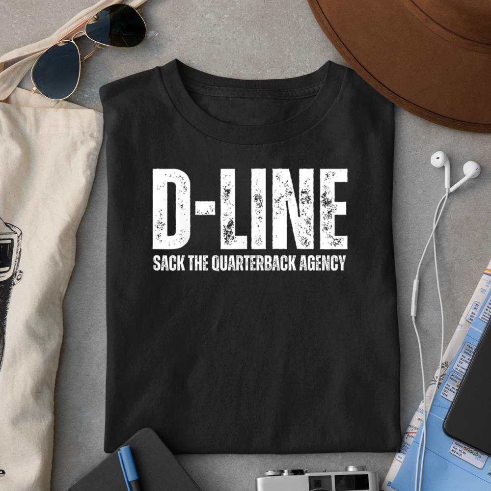 D-Line Sack the Quarterback Agency Football Defensive Line T-Shirt