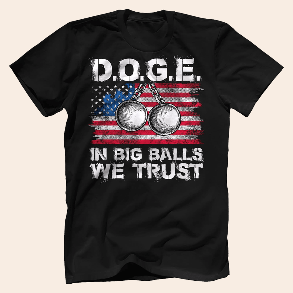 D.O.G.E. In Big Balls We Trust 2025 T-Shirt Funny DOGE Coin T-Shirt Dad Birthday Gifts