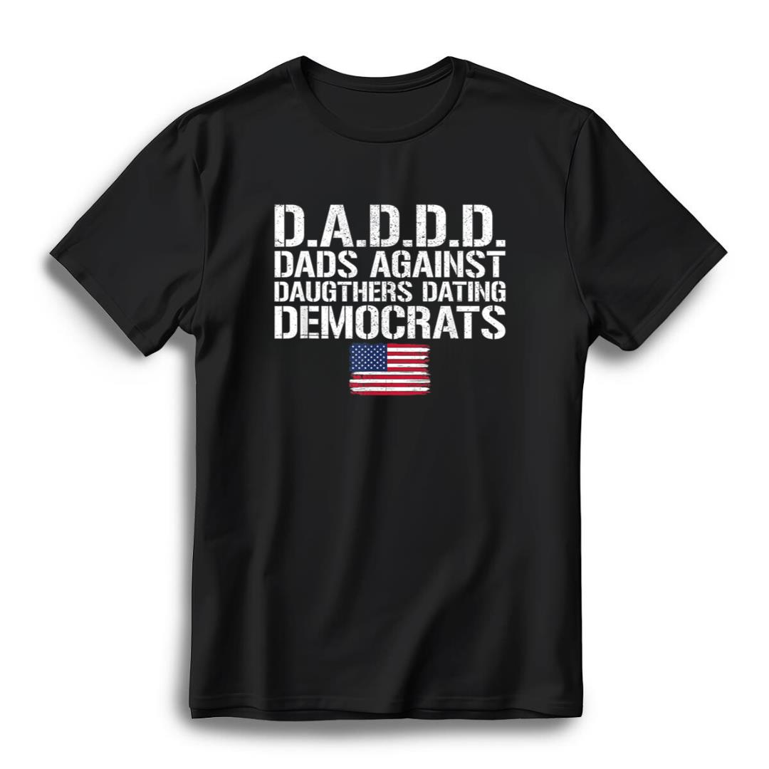 Daddd Shirt Dads Against Daughters Dating Democrats