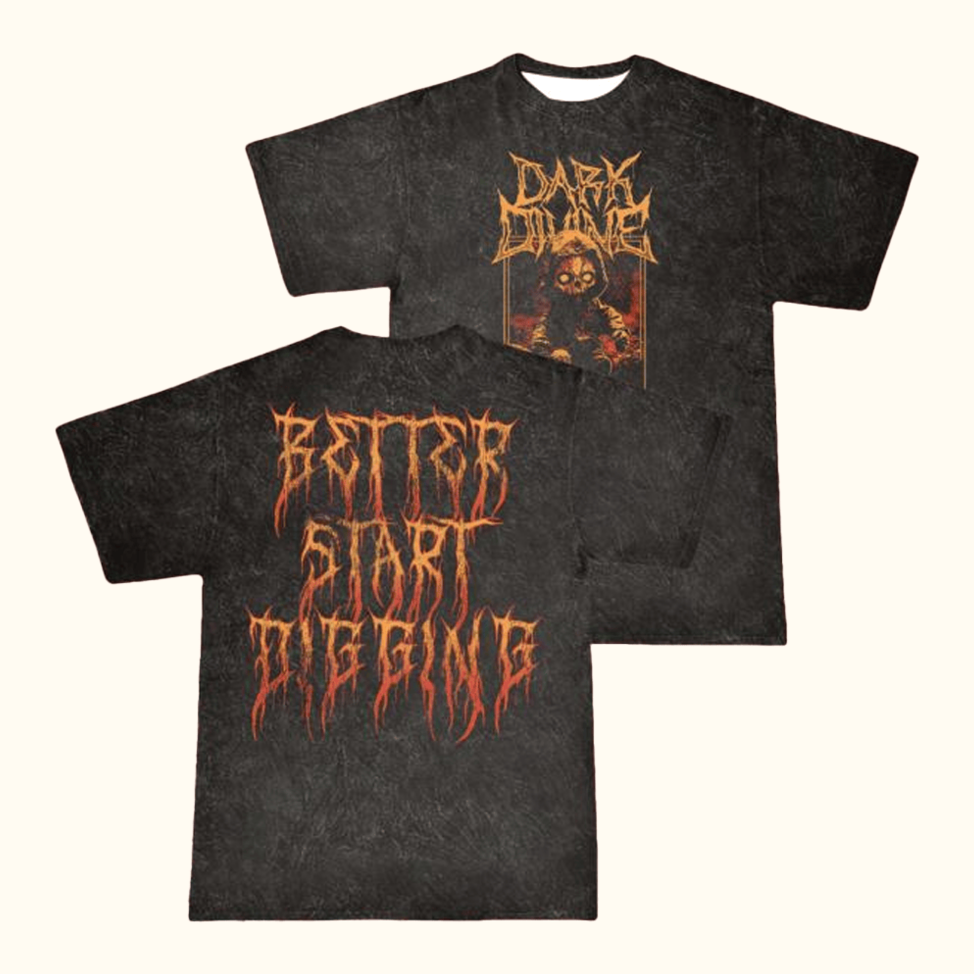 Dark Divine Official Merch Better Start Digging T-Shirt Best Gifts For Boyfriend Gifts For Fans