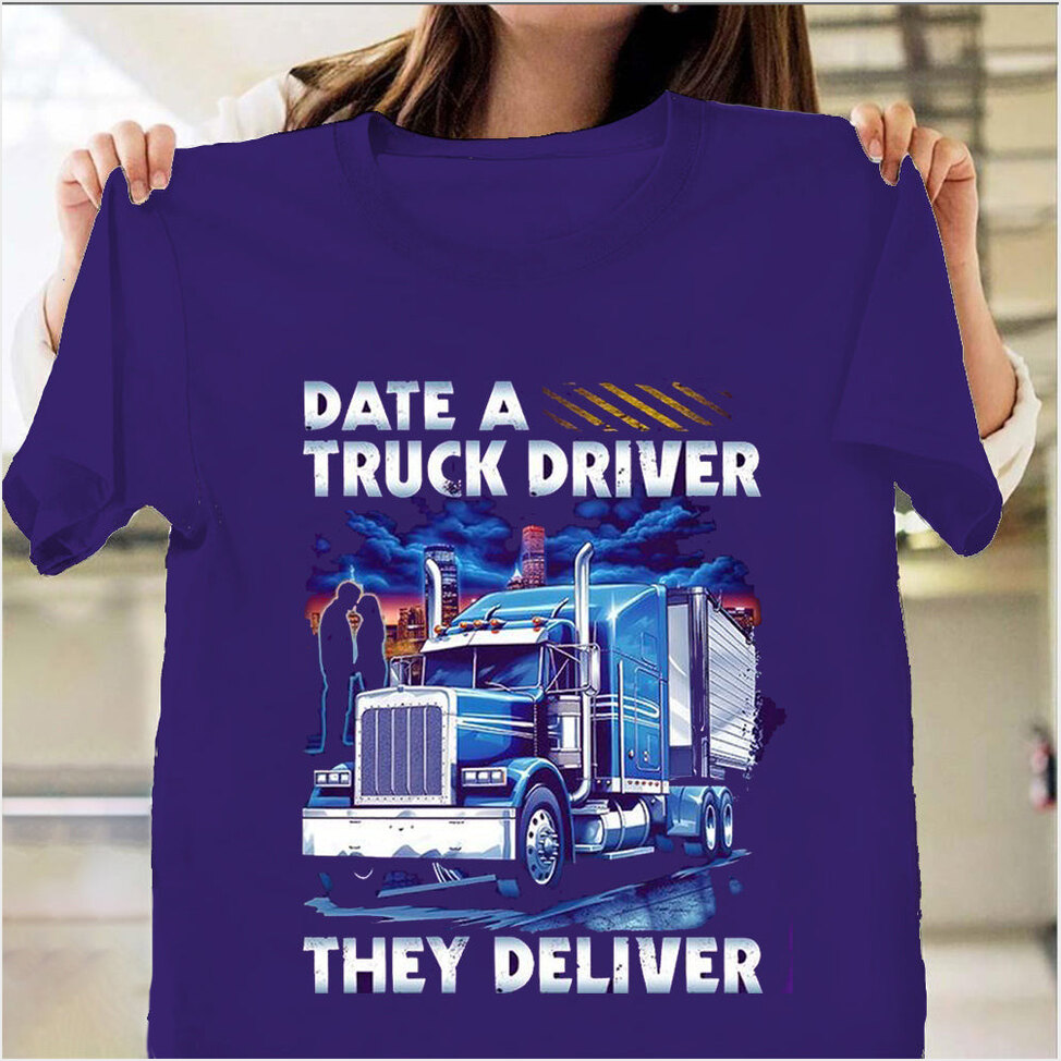 Date A Truck Driver They Deliver Shirt Gifts For Truck Driver Boyfriend Birthday Gift Ideas